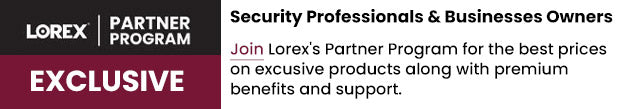 Lorex Partner Program Exclusive: Pricing available to Lorex Business Partners